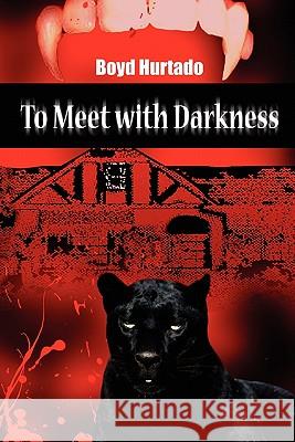 To Meet With Darkness Boyd Hurtado 9780557067794 Lulu.com - książka