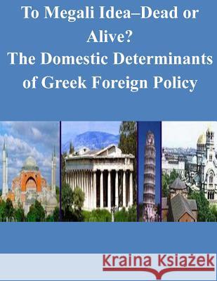 To Megali Idea-Dead or Alive? The Domestic Determinants of Greek Foreign Policy Penny Hill Press Inc 9781522943235 Createspace Independent Publishing Platform - książka