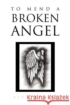 To Mend a Broken Angel Alys Hislop 9781456837662 Xlibris Corporation - książka