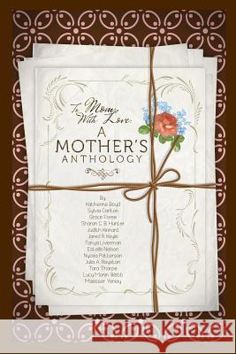 To Mom, With Love: A Mother's Anthology Carlton, Sylvia 9780692202104 Bk Royston Publishing - książka