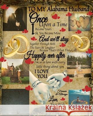 To My Alabama Husband Once Upon A Time I Became Yours & You Became Mine And We'll Stay Together Through Both The Tears & Laughter: 20th Anniversary Gi Scarlette Heart 9783347025707 Infinit Love - książka