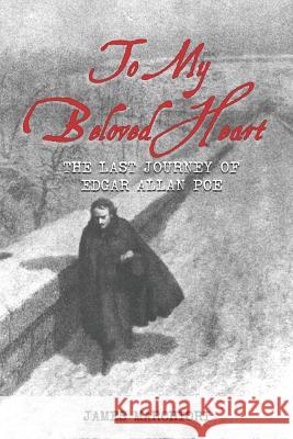 To My Beloved Heart: The Last Journey Of Edgar Allan Poe Marchiori, James 9781730738319 Independently Published - książka