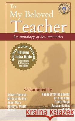 To My Beloved Teacher Ashwin Ramesh Rachael Savina Goveas Mridusmita Das 9789334351880 Writers' Kalam Publishing - książka