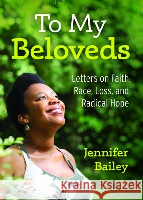 To My Beloveds: Letters on Faith, Race, Loss, and Radical Hope Bailey, Jennifer 9780827237278 Chalice Press - książka