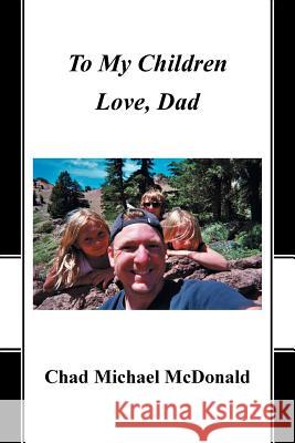 To My Children: Love, Dad Chad Michael McDonald 9781490869490 WestBow Press - książka