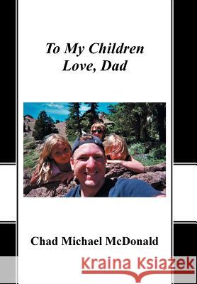 To My Children: Love, Dad Chad Michael McDonald 9781490869506 WestBow Press - książka