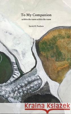 To My Companion: within the room within the room Sarah H. Paulson 9781737113508 3 Lights Press - książka