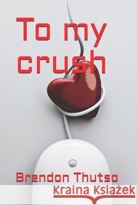 To my crush Brendon Thutso 9781694354037 Independently Published - książka