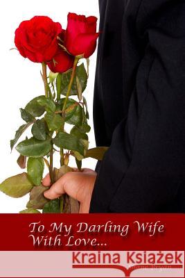 To My Darling Wife With Love... Bryan, Shane 9781495937491 Createspace - książka