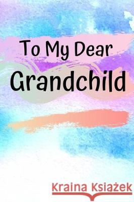 To My Dear Grandchild: Memories From A Grandparent To Their Grandchild Anna Harrison 9781705378977 Independently Published - książka