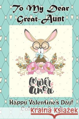 To My Dear Great-Aunt: Happy Valentine's Day! Coloring Card Florabella Publishing 9781983660054 Createspace Independent Publishing Platform - książka
