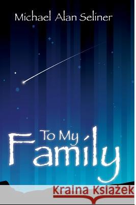 To My Family Michael Alan Seliner 9781533583680 Createspace Independent Publishing Platform - książka