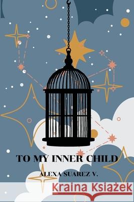 To My Inner Child Alexa Suare 9781088063903 Alexa Suarez Valdovinos - książka