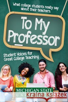 To My Professor: Student Voices for Great College Teaching Michigan State School of Journalism, Nicole Buchanan, Author Reviewer Series Editor Joe Grimm (Detroit Free Press) 9781942011491 Read the Spirit Books - książka