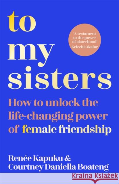 To My Sisters: How to Unlock the Life-Changing Power of Female Friendship Renee Kapuku 9781035005741 Pan Macmillan - książka