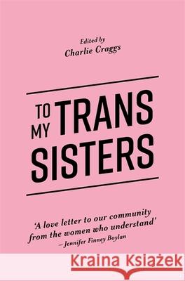 To My Trans Sisters Charlie Craggs 9781785923432 Jessica Kingsley Publishers - książka