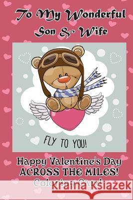 To My Wonderful Son & Wife: Happy Valentine's Day Across the Miles! Coloring Card Florabella Publishing 9781983661686 Createspace Independent Publishing Platform - książka