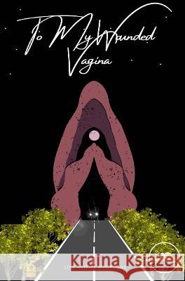 TO MY WOUNDED VAGINA: 2022 Lisa Asivile Mpoposhe, Europe Books 9791220126755 Europe Books - książka