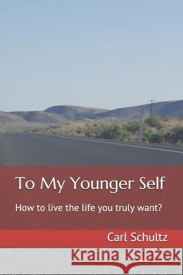 To My Younger Self: How to love yourself while being alone at the top Schultz, Carl Wolfgang 9781724136565 Independently Published - książka