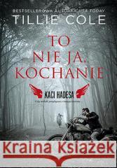 To nie ja, kochanie. Kaci Hadesa Tillie Cole 9788328909434 Editio - książka