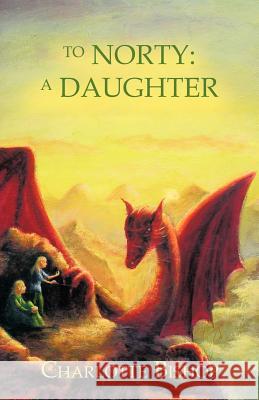 To Norty: A Daughter Bishop, Charlotte 9781426957048 Trafford Publishing - książka