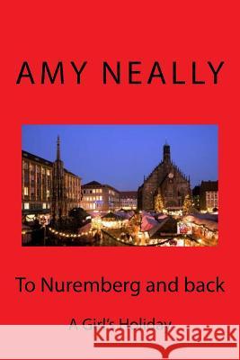 To Nuremberg and back: A Girl's Holiday Neally, Amy 9781500451356 Createspace - książka