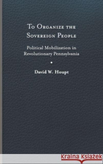 To Organize the Sovereign People David W. Houpt 9780813950488 University of Virginia Press - książka