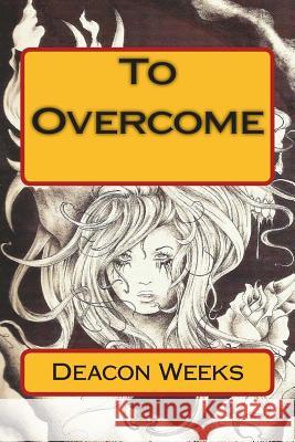 To Overcome Deacon Weeks 9781493611928 Createspace - książka