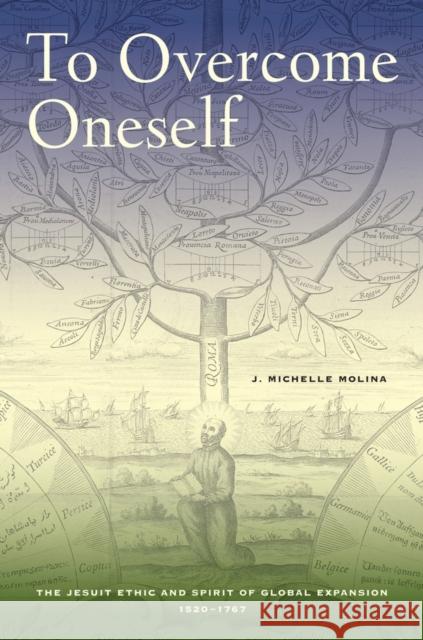 To Overcome Oneself: The Jesuit Ethic and Spirit of Global Expansion, 1520-1767 Molina, J. Michelle 9780520275652  - książka