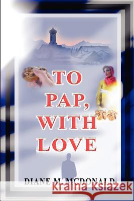 To Pap, With Love Diane M. McDonald 9780595227495 Writers Club Press - książka