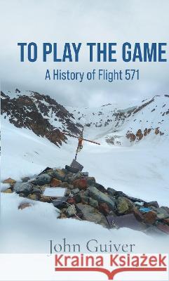To Play the Game: A History of Flight 571: COLOUR EDITION Guiver, John 9781913166694 Heddon Publishing - książka