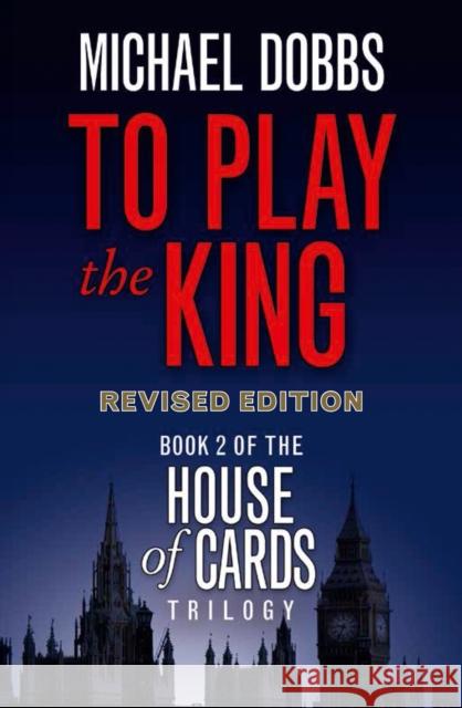 To Play the King Michael Dobbs 9780007385171 HarperCollins Publishers - książka