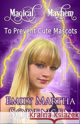 To Prevent Cute Mascots Emily Martha Sorensen   9781949607260 Emily Martha Sorensen - książka