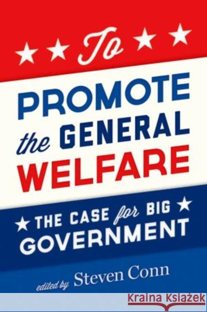 To Promote the General Welfare: The Case for Big Government Conn, Steven 9780199858552 Oxford University Press, USA - książka