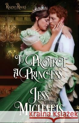 To Protect a Princess Jess Michaels 9781947770584 Passionate Pen LLC - książka