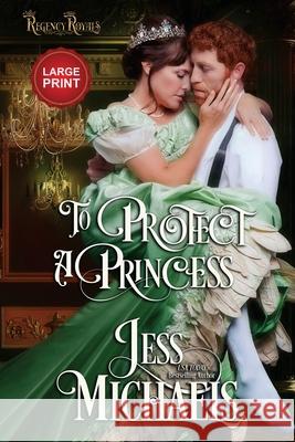 To Protect a Princess: Large Print Edition Jess Michaels 9781947770591 Passionate Pen LLC - książka