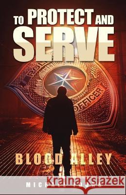 To Protect and Serve Blood Alley Michael Young 9781955501170 Royal Media & Publishing - książka