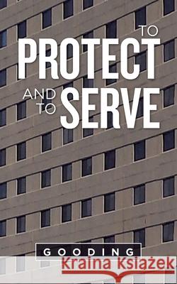 To Protect and to Serve Gooding 9781698702629 Trafford Publishing - książka