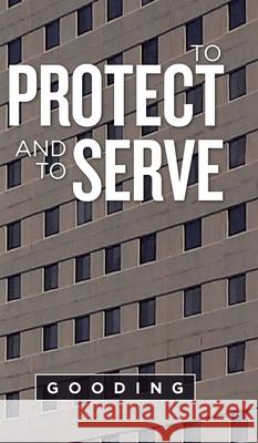 To Protect and to Serve Gooding 9781698702643 Trafford Publishing - książka