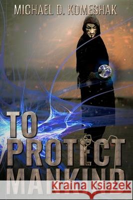 To Protect Mankind Komeshak Michael Komeshak 9798513528722 Independently published - książka