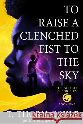 To Raise a Clenched Fist to the Sky T. Thorn Coyle 9781946476012 Pf Publishing - książka