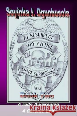 To Resurrect and Avenge the Chaos Chronicals Vol. 2: Chaos Chronicals Soyinka I. Ogunbusola 9781469991740 Createspace - książka