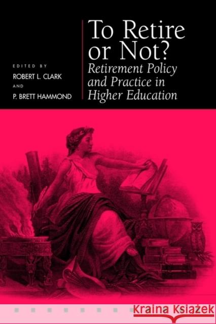 To Retire or Not?: Retirement Policy and Practice in Higher Education Clark, Robert L. 9780812235722 University of Pennsylvania Press - książka