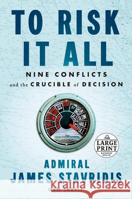 To Risk It All: Nine Conflicts and the Crucible of Decision James Stavridis 9780593607718 Random House Large Print Publishing - książka