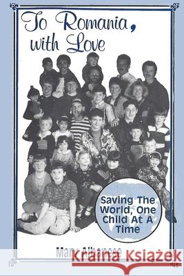 To Romania, with Love: Saving the World One Child at a Time Mary Albanese 9781736023402 Oxshott Press - książka