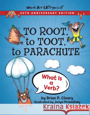 To Root, to Toot, to Parachute, 20th Anniversary Edition: What Is a Verb? Brian P. Cleary Jenya Prosmitsky 9781728428451 Lerner Publications (Tm) - książka