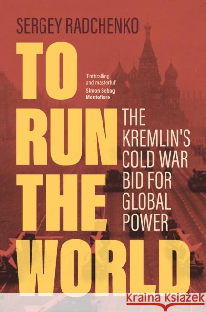 To Run the World: The Kremlin's Cold War Bid for Global Power Sergey Radchenko 9781108477352 Cambridge University Press - książka