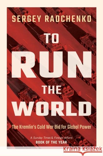 To Run the World: The Kremlin's Cold War Bid for Global Power Sergey (Johns Hopkins University SAIS Europe) Radchenko 9781108708593 Cambridge University Press - książka