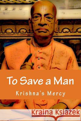 To Save a Man Krishna's Mercy 9781482329476 Createspace - książka