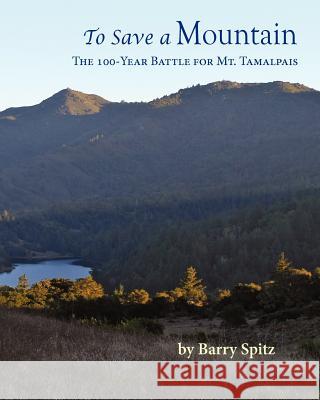 To Save a Mountain The 100 Year Battle for Mt. Tamalpais Spitz, Barry 9781470087746 Createspace - książka